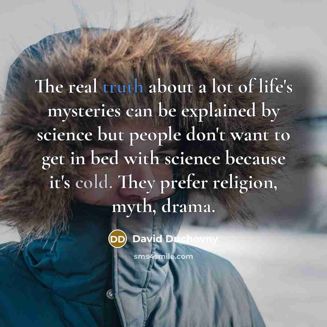 “The real truth about a lot of life's mysteries can…” quote by David Duchovny