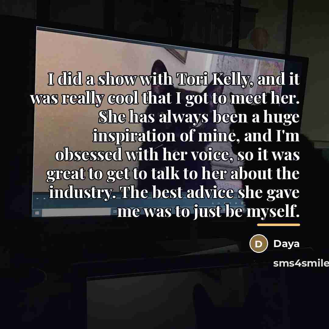 “I did a show with Tori Kelly, and it was…” quote by Daya