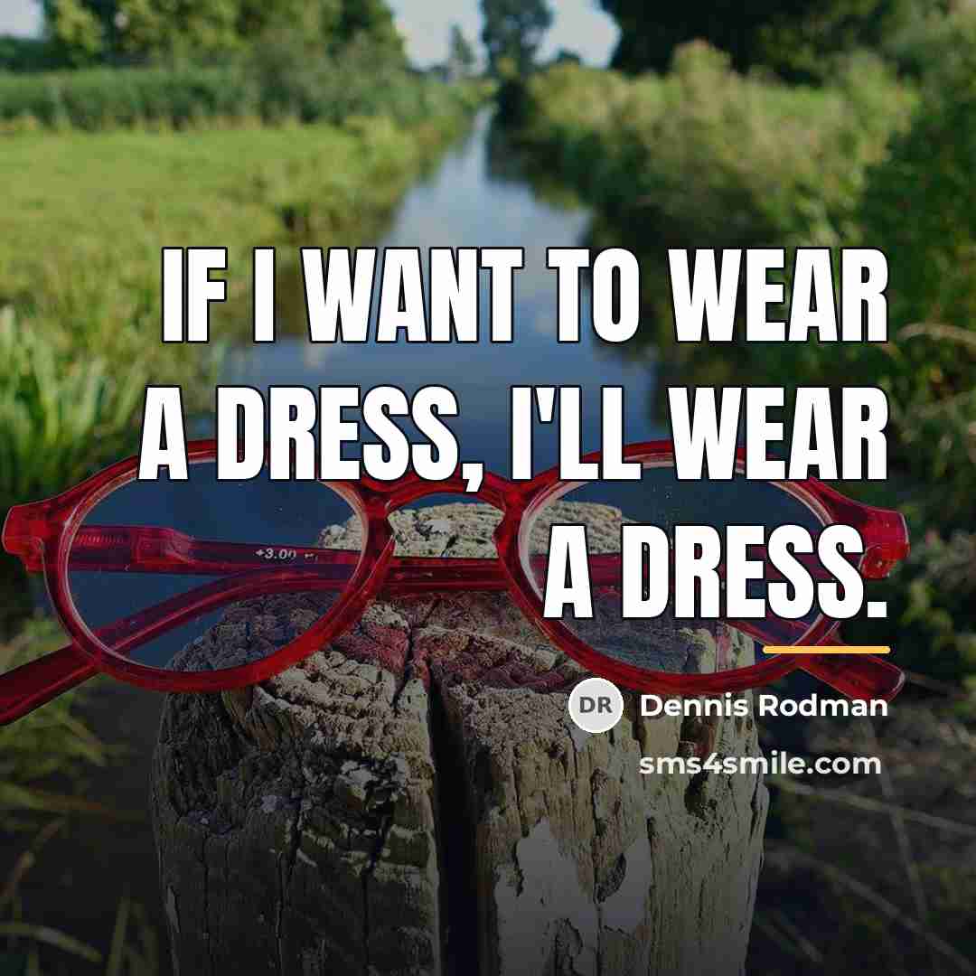 “If I want to wear a dress, I'll wear a…” quote by Dennis Rodman