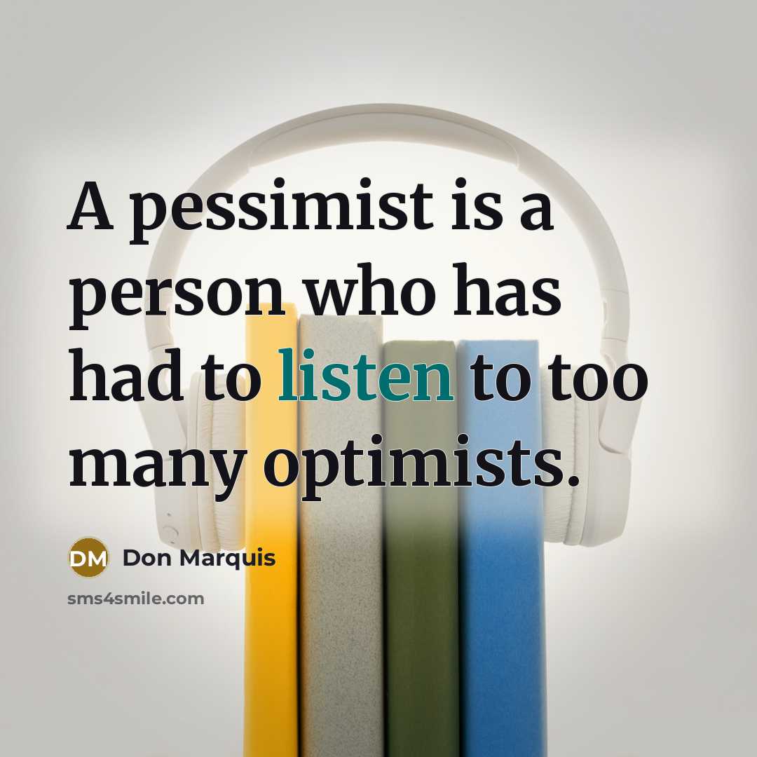 “A pessimist is a person who has had to listen…” quote by Don Marquis