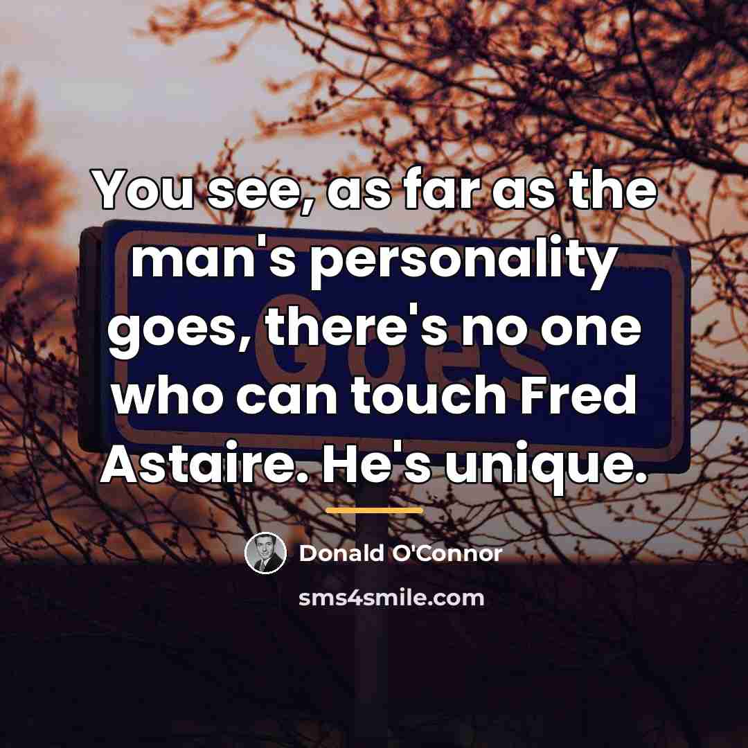 “You see, as far as the man's personality goes, there's…” quote by Donald O'Connor
