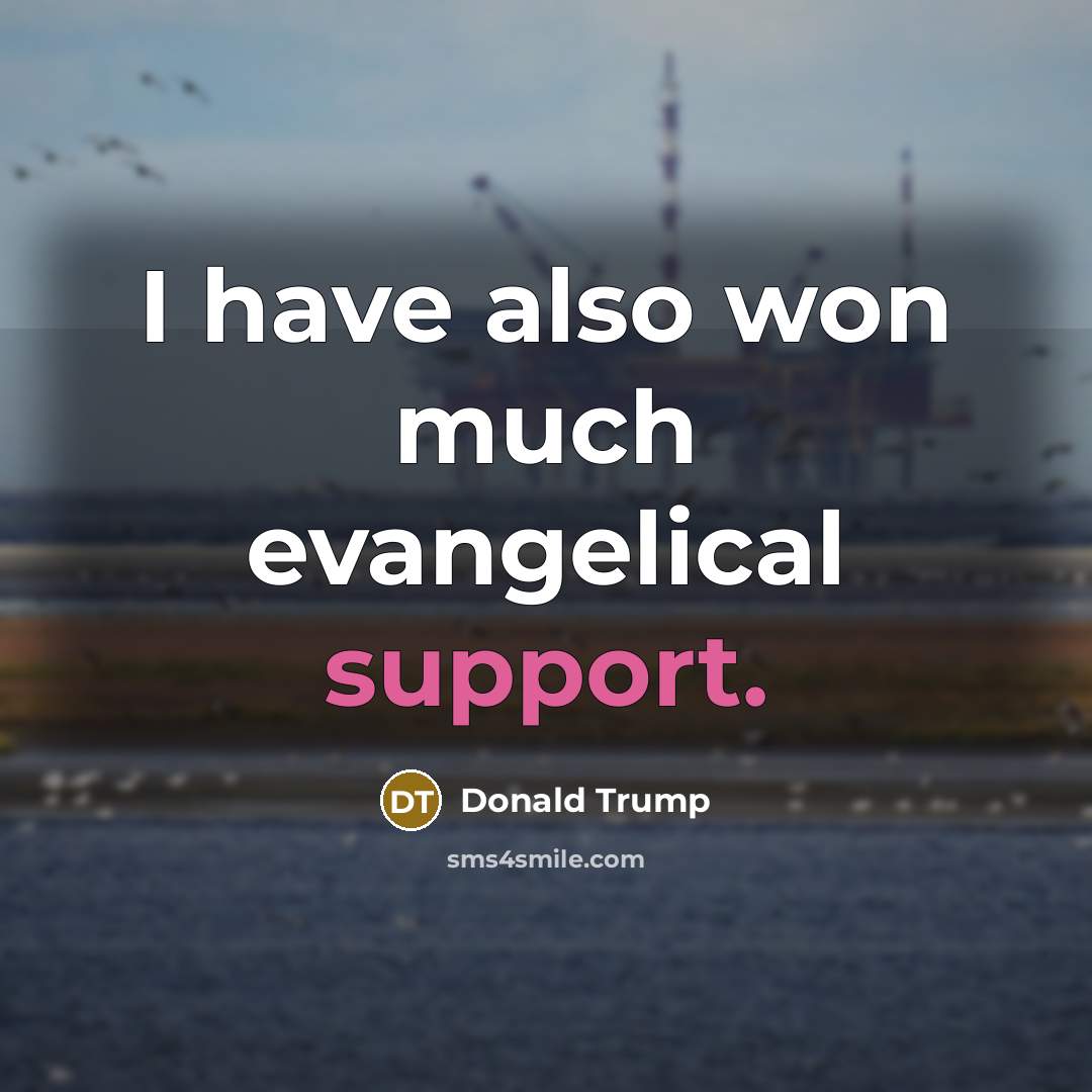 “I have also won much evangelical support.…” quote by Donald Trump