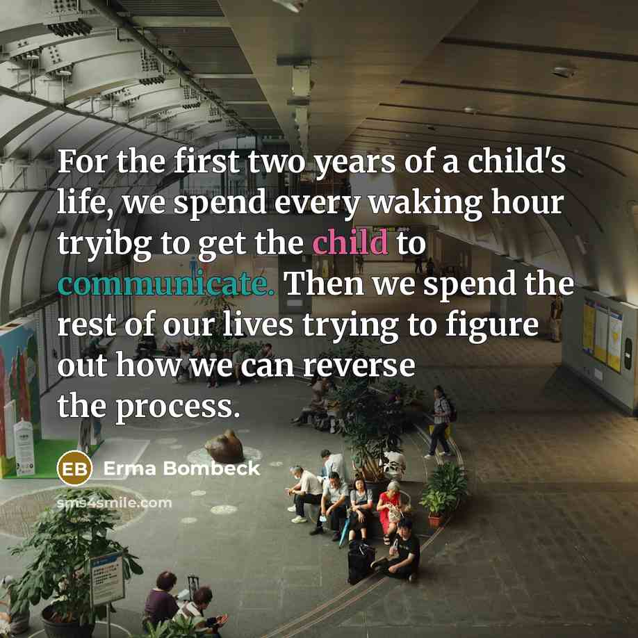 “For the first two years of a child's life, we…” quote by Erma Bombeck