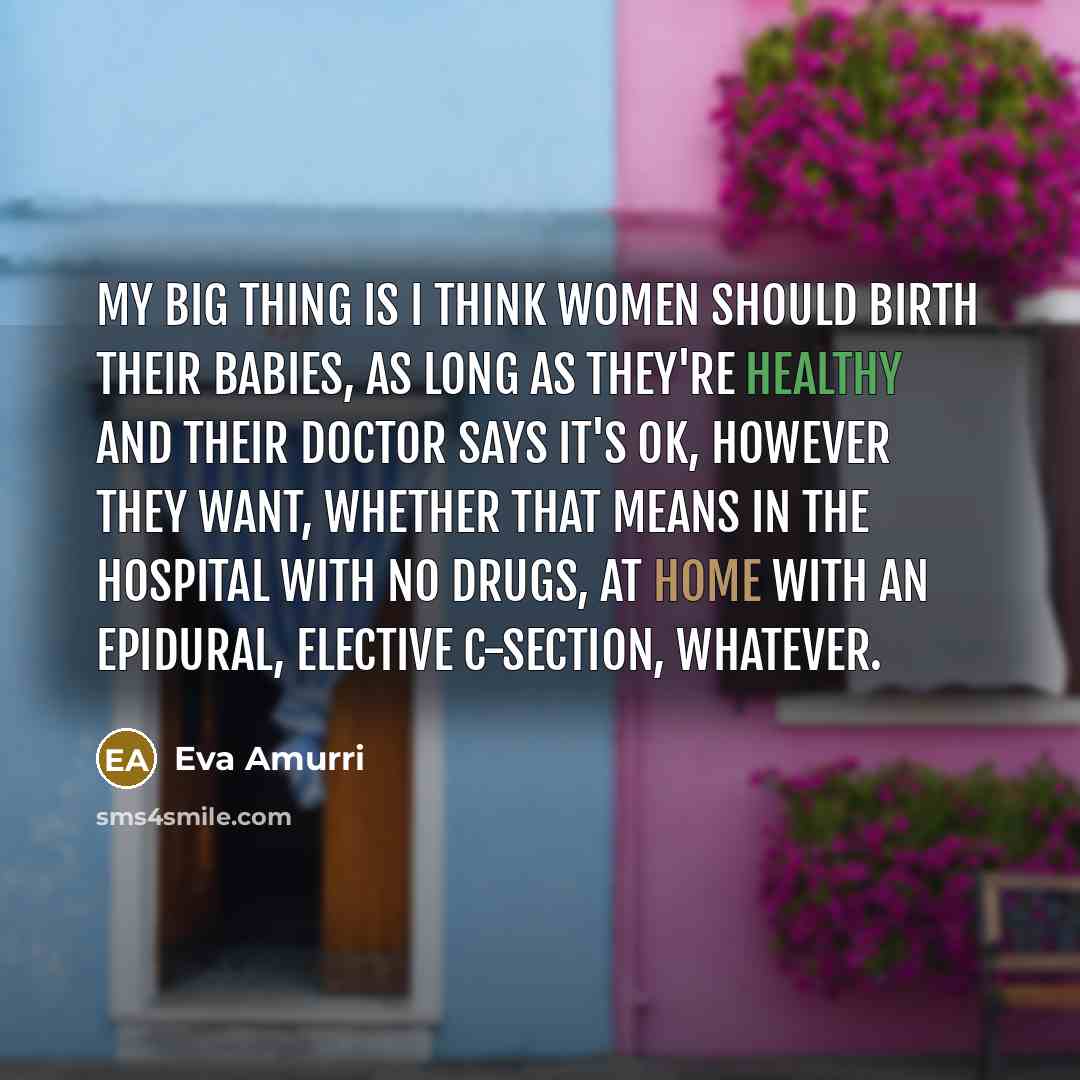 “My big thing is I think women should birth their…” quote by Eva Amurri