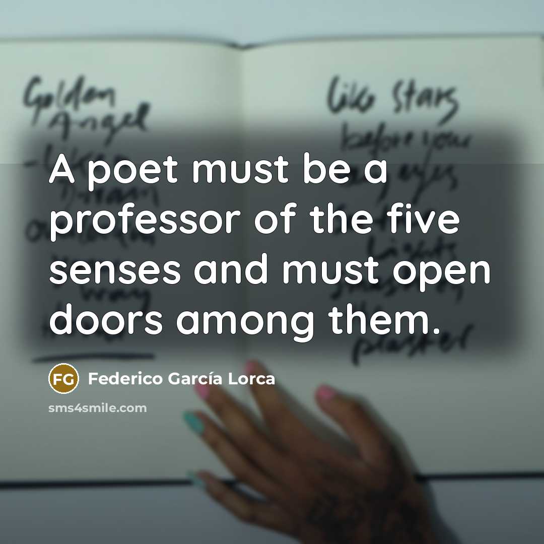 “A poet must be a professor of the five senses…” quote by Federico Garcia Lorca