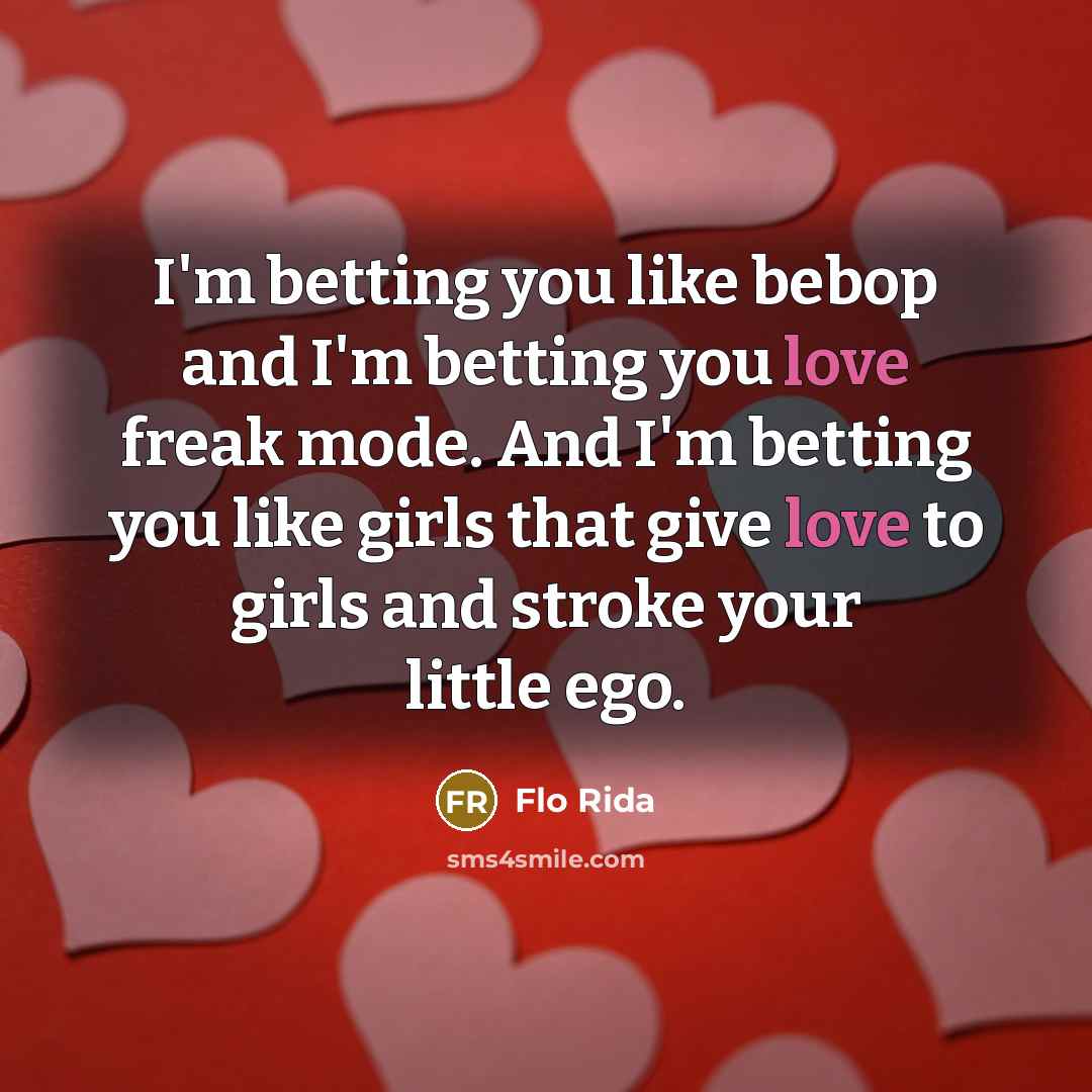“I'm betting you like bebop and I'm betting you love…” quote by Flo Rida