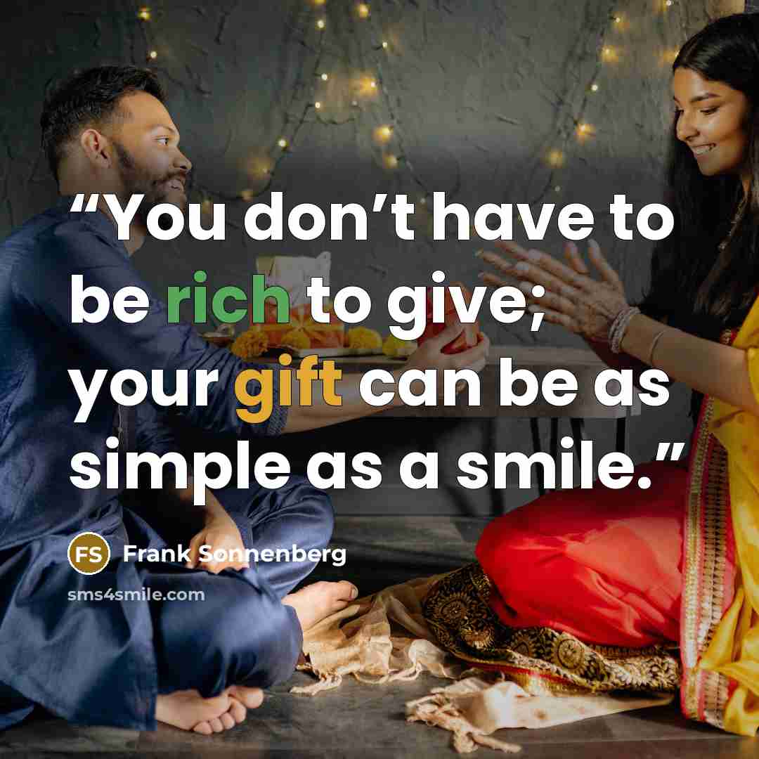 “You don’t have to be rich to give; your gift can be as simple as a smile.” quote by Frank Sonnenberg