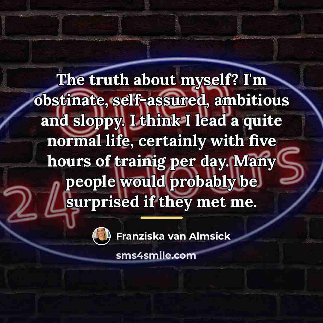 “The truth about myself? I'm obstinate, self-assured, ambitious and sloppy.…” quote by Franziska van Almsick