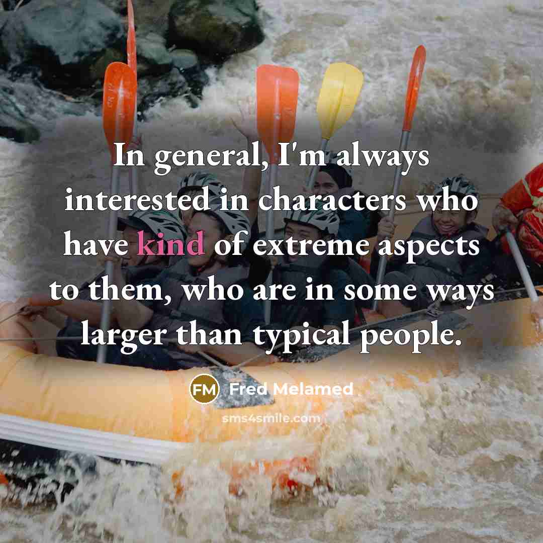 “In general, I'm always interested in characters who have kind…” quote by Fred Melamed