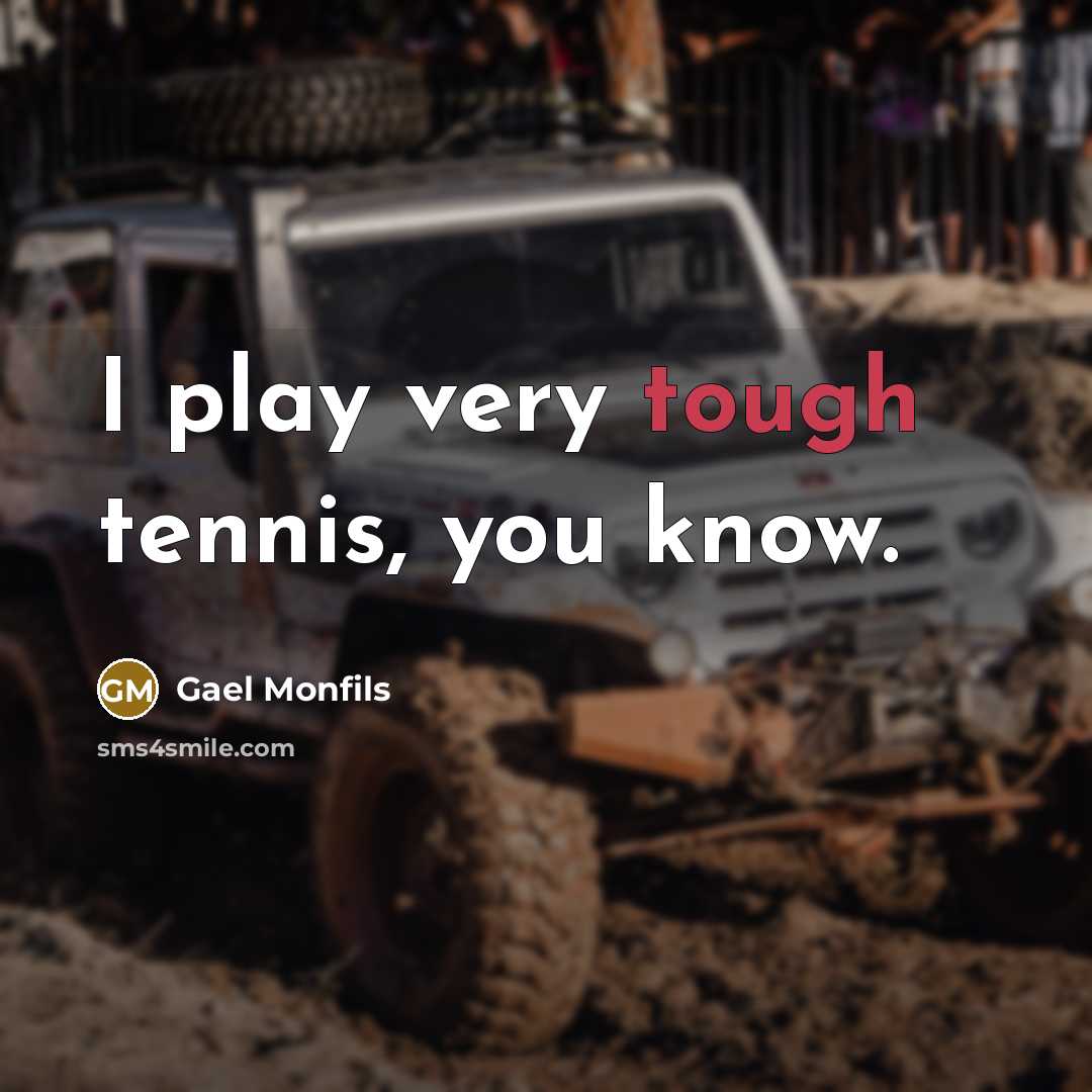 “I play very tough tennis, you know.…” quote by Gael Monfils