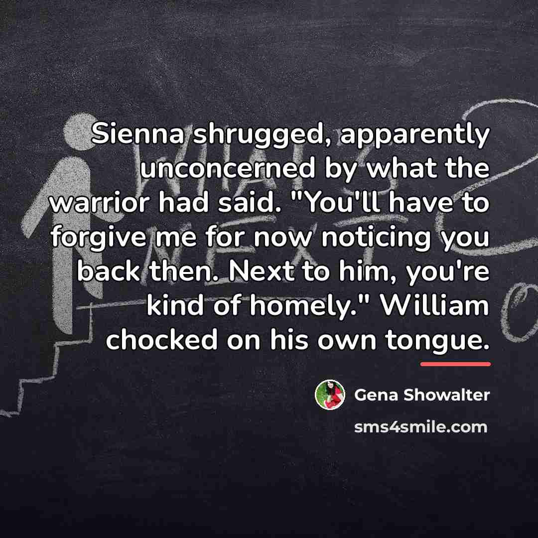 “Sienna shrugged, apparently unconcerned by what the warrior had said.…” quote by Gena Showalter