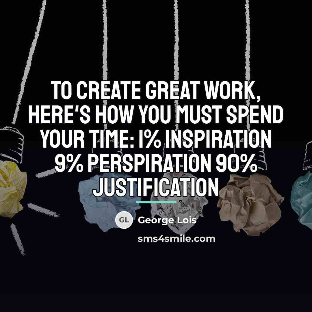“To create great work, here's how you must spend your…” quote by George Lois