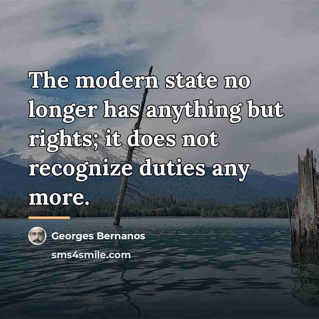 “The modern state no longer has anything but rights; it…” quote by Georges Bernanos