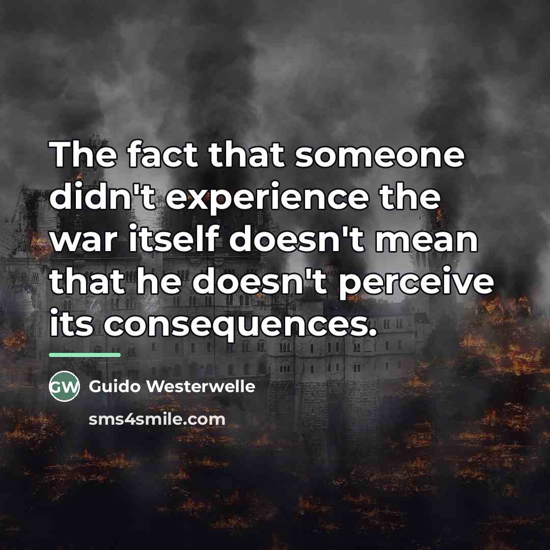 “The fact that someone didn't experience the war itself doesn't…” quote by Guido Westerwelle
