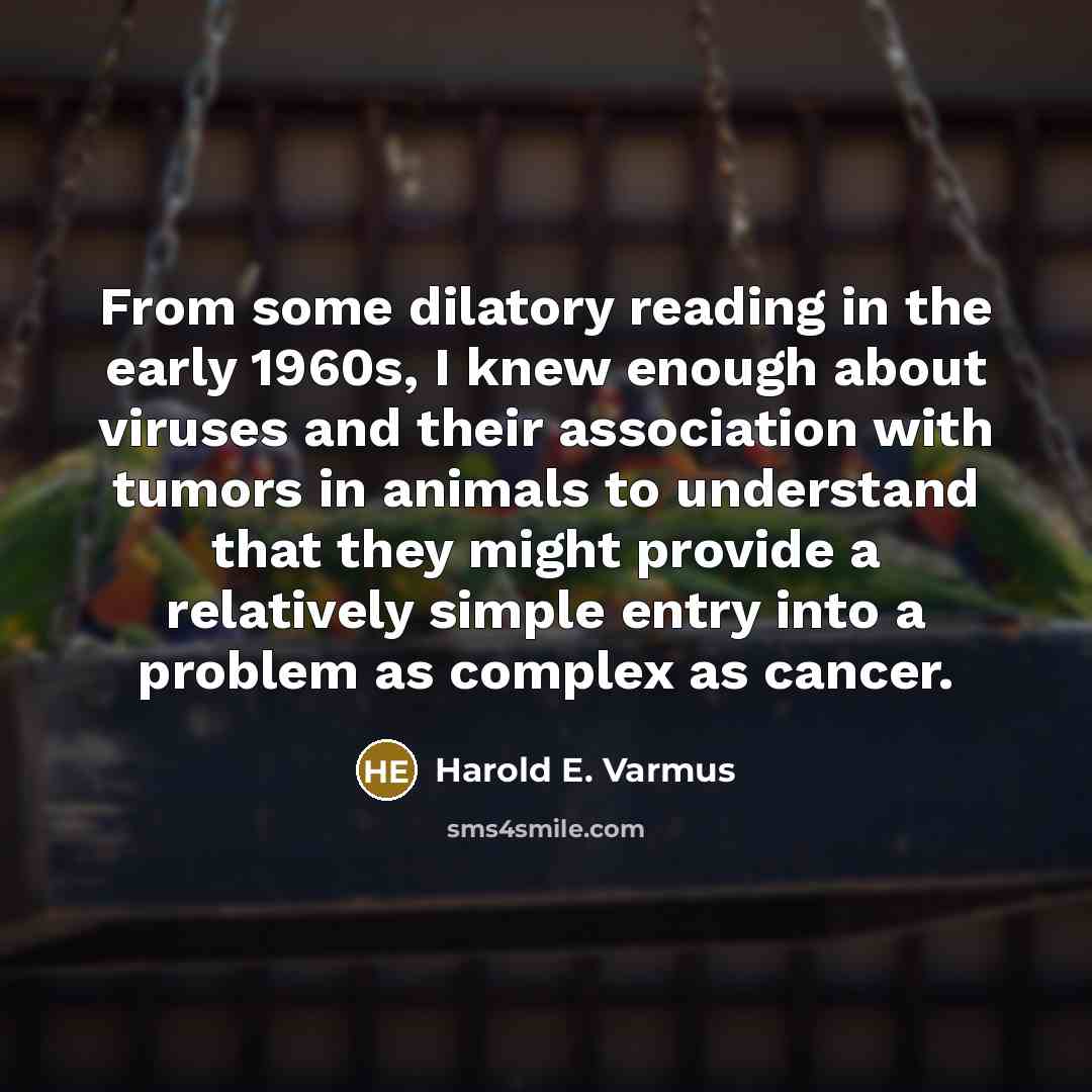 “From some dilatory reading in the early 1960s, I knew…” quote by Harold E. Varmus