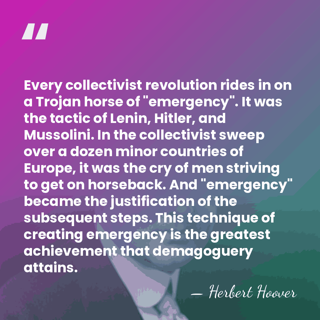 Every collectivist revolution rides in on a Trojan horse of "emergency". It&hellip; - Herbert Hoover