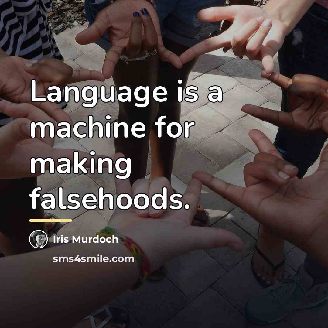 “Language is a machine for making falsehoods.…” quote by Iris Murdoch