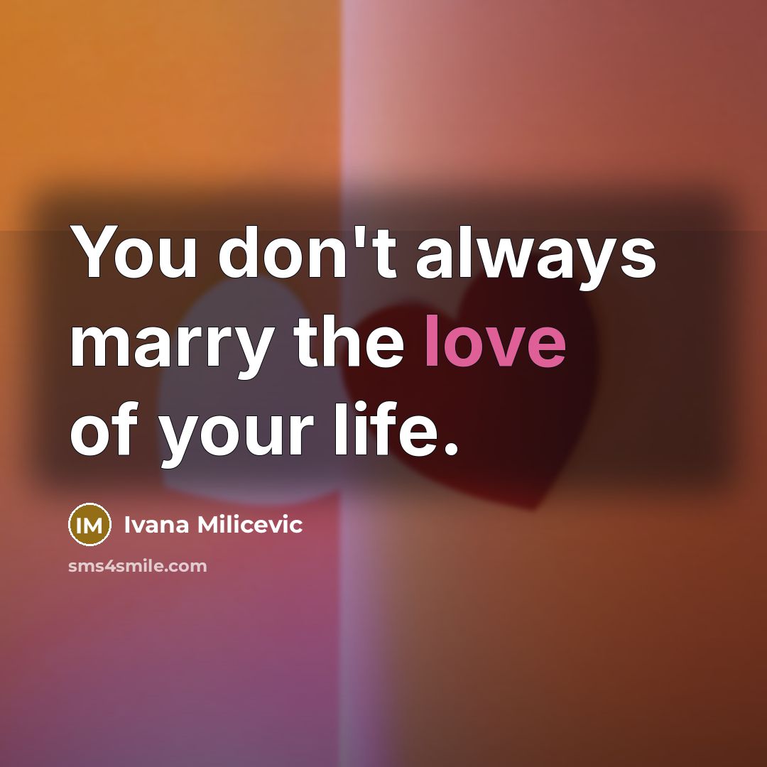 “You don't always marry the love of your life.…” quote by Ivana Milicevic