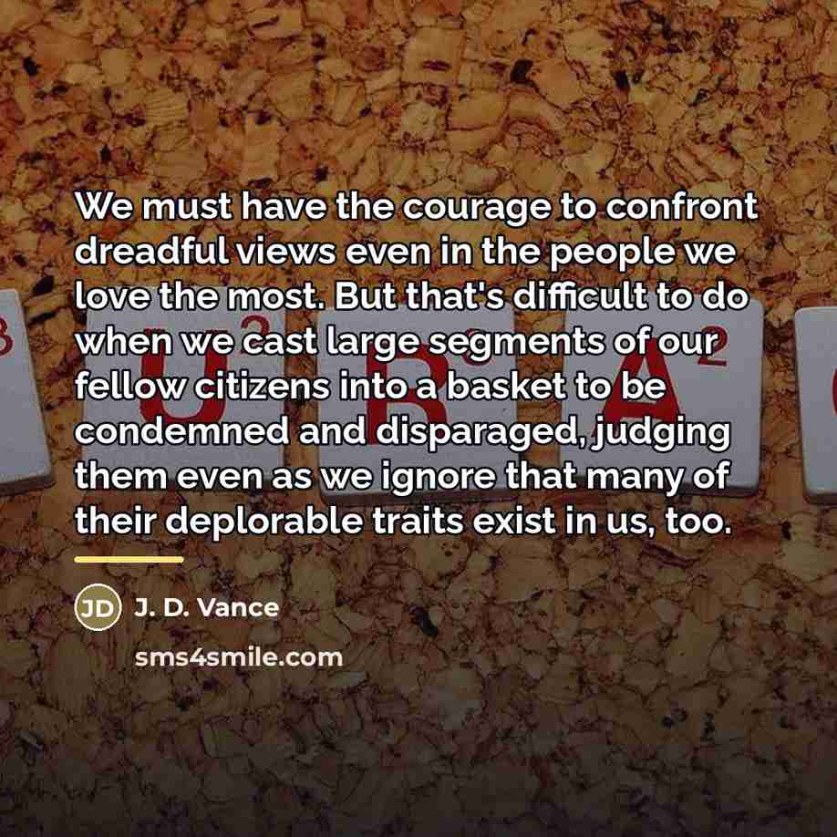 “We must have the courage to confront dreadful views even…” quote by J. D. Vance