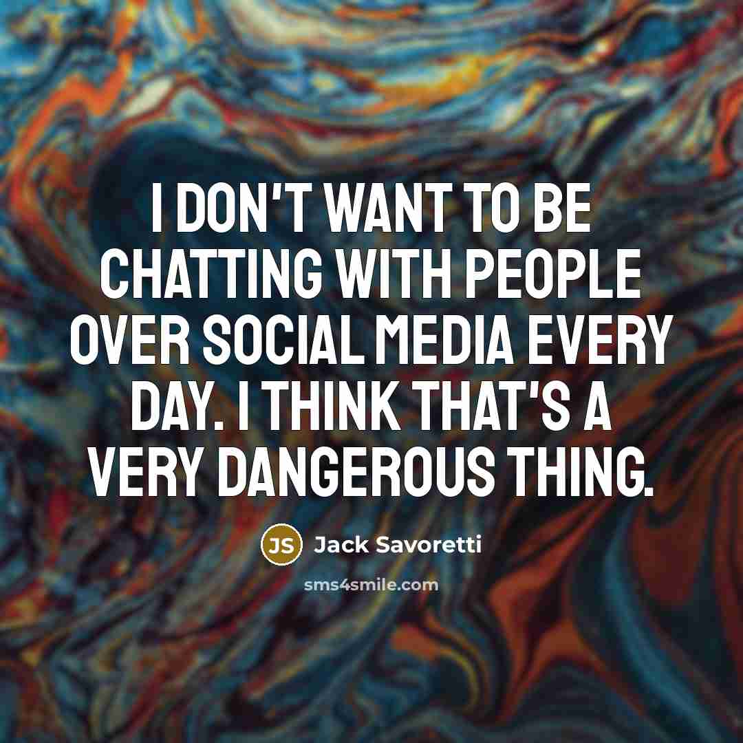 “I don't want to be chatting with people over social…” quote by Jack Savoretti