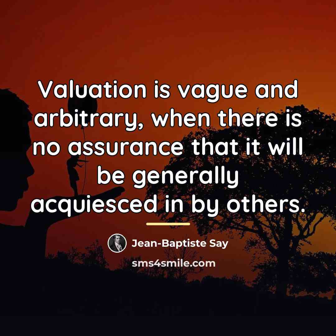 “Valuation is vague and arbitrary, when there is no assurance…” quote by Jean-Baptiste Say