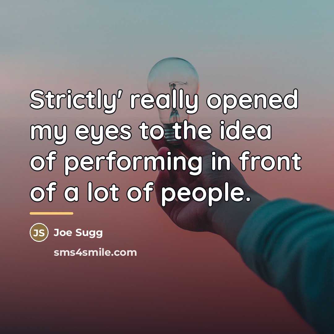 “Strictly' really opened my eyes to the idea of performing…” quote by Joe Sugg