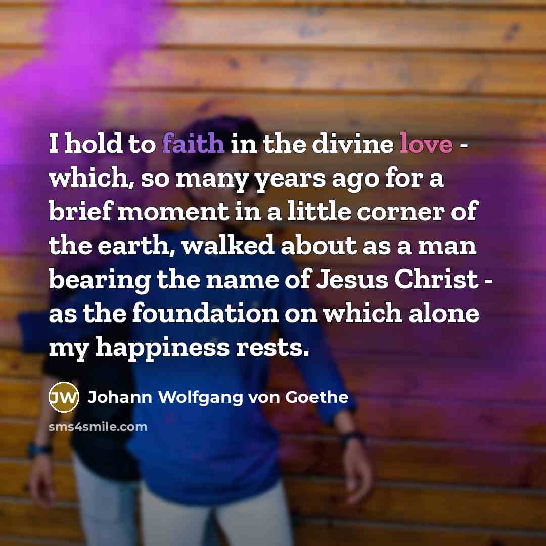 “I hold to faith in the divine love - which,…” quote by Johann Wolfgang von Goethe