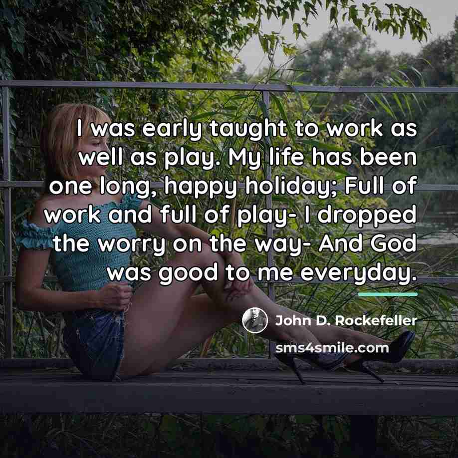 “I was early taught to work as well as play.…” quote by John D. Rockefeller