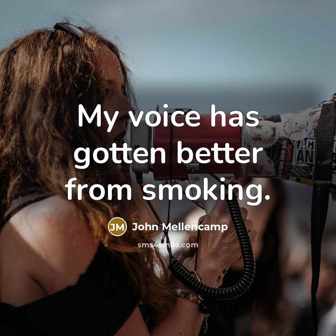 “My voice has gotten better from smoking.…” quote by John Mellencamp