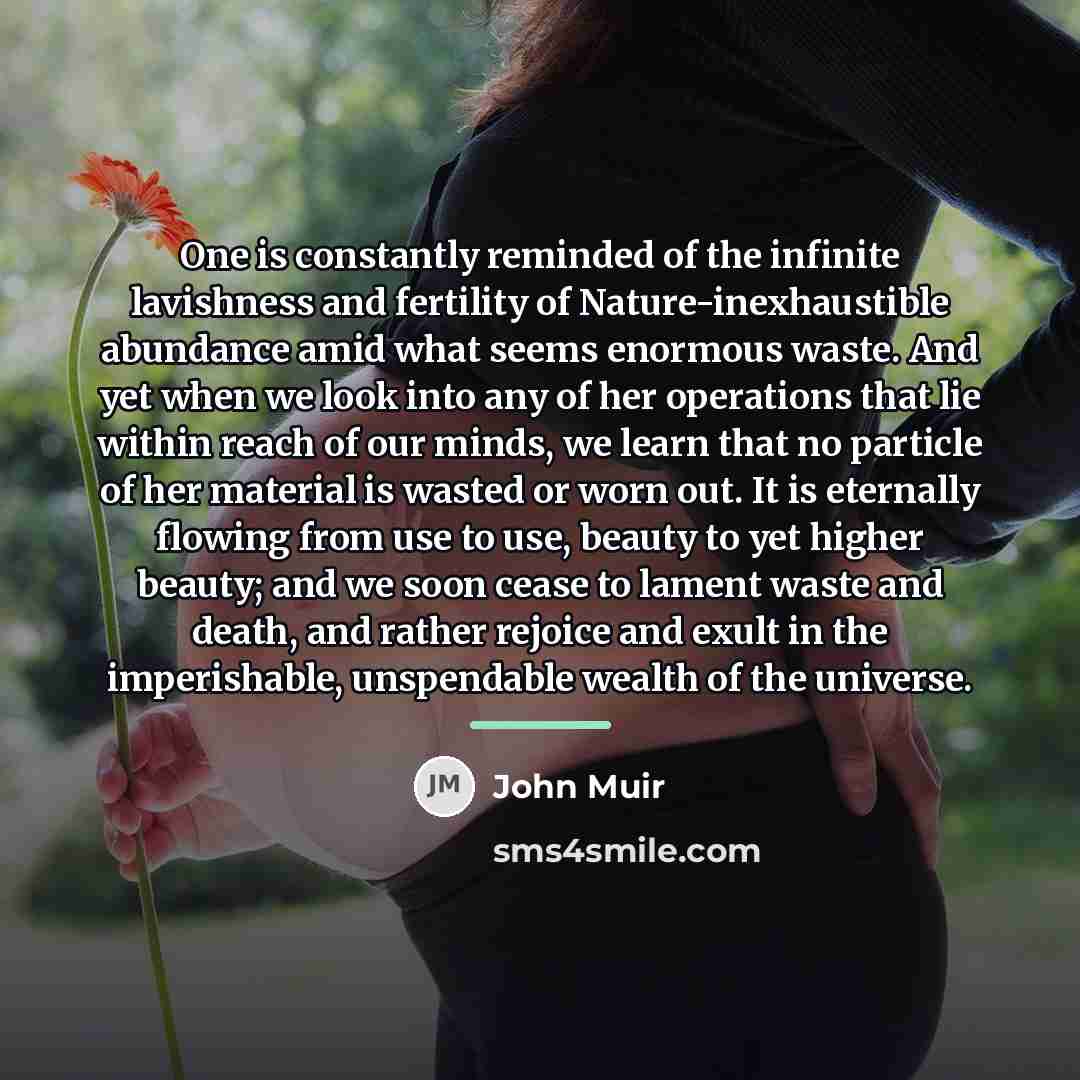 “One is constantly reminded of the infinite lavishness and fertility…” quote by John Muir
