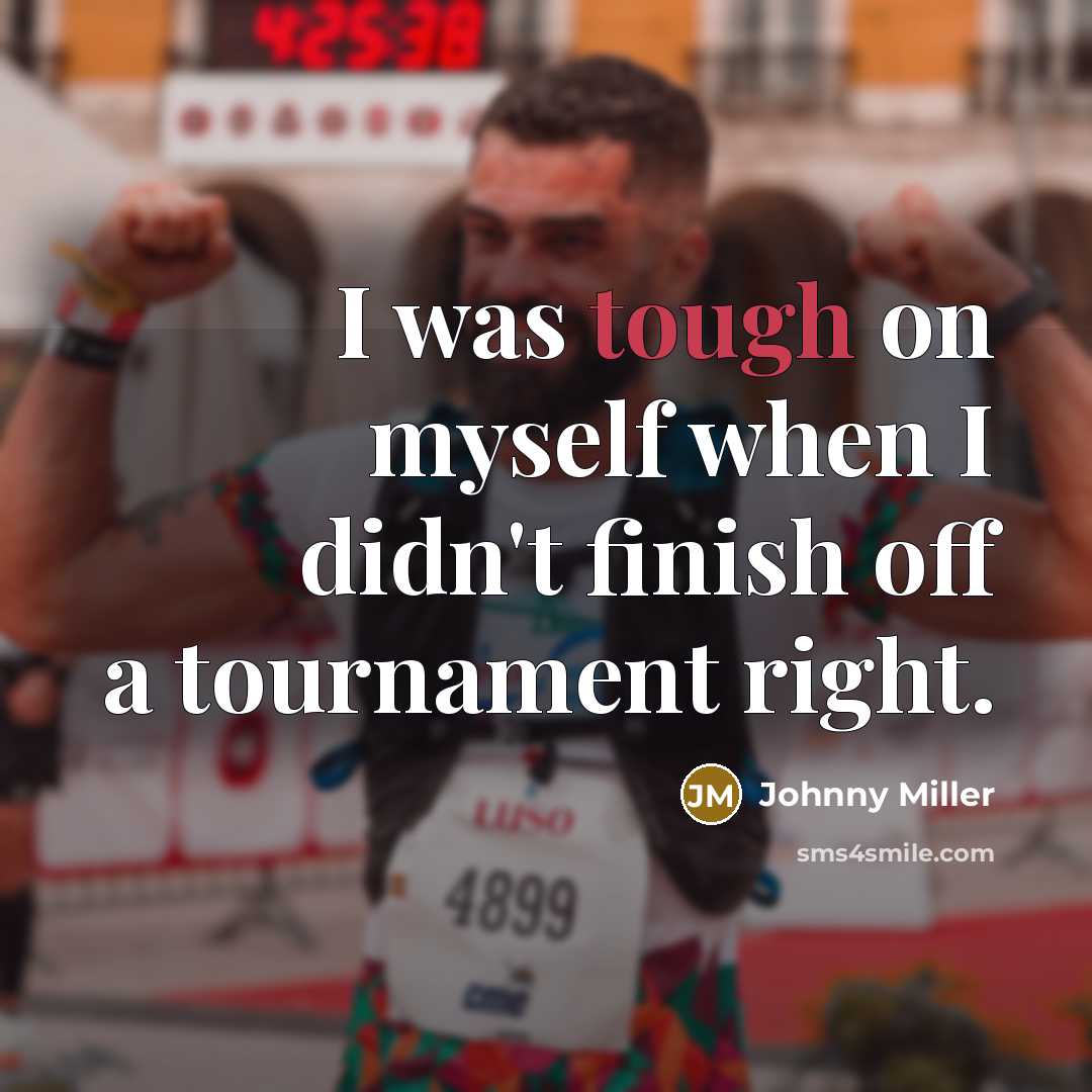 “I was tough on myself when I didn't finish off…” quote by Johnny Miller