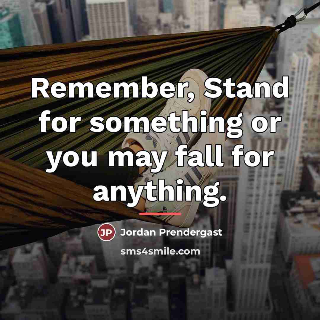 “Remember, Stand for something or you may fall for anything.…” quote by Anonymous