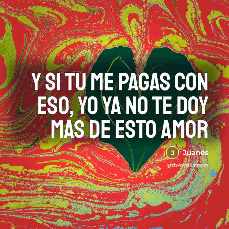 “Y Si Tu Me Pagas Con Eso, Yo Ya No…” quote by Juanes