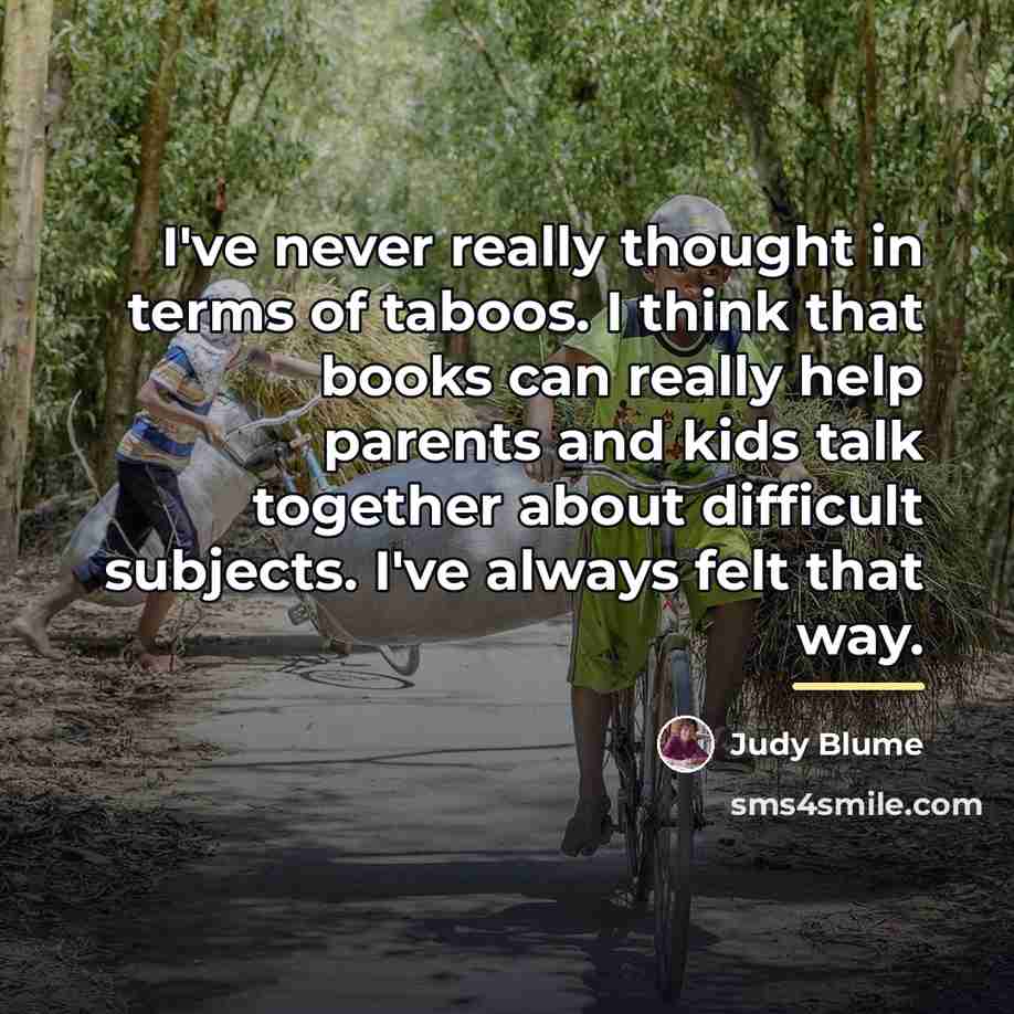 “I've never really thought in terms of taboos. I think…” quote by Judy Blume