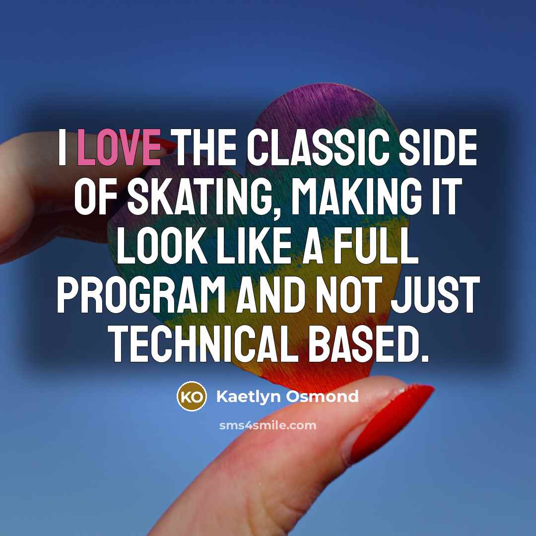“I love the classic side of skating, making it look…” quote by Kaetlyn Osmond