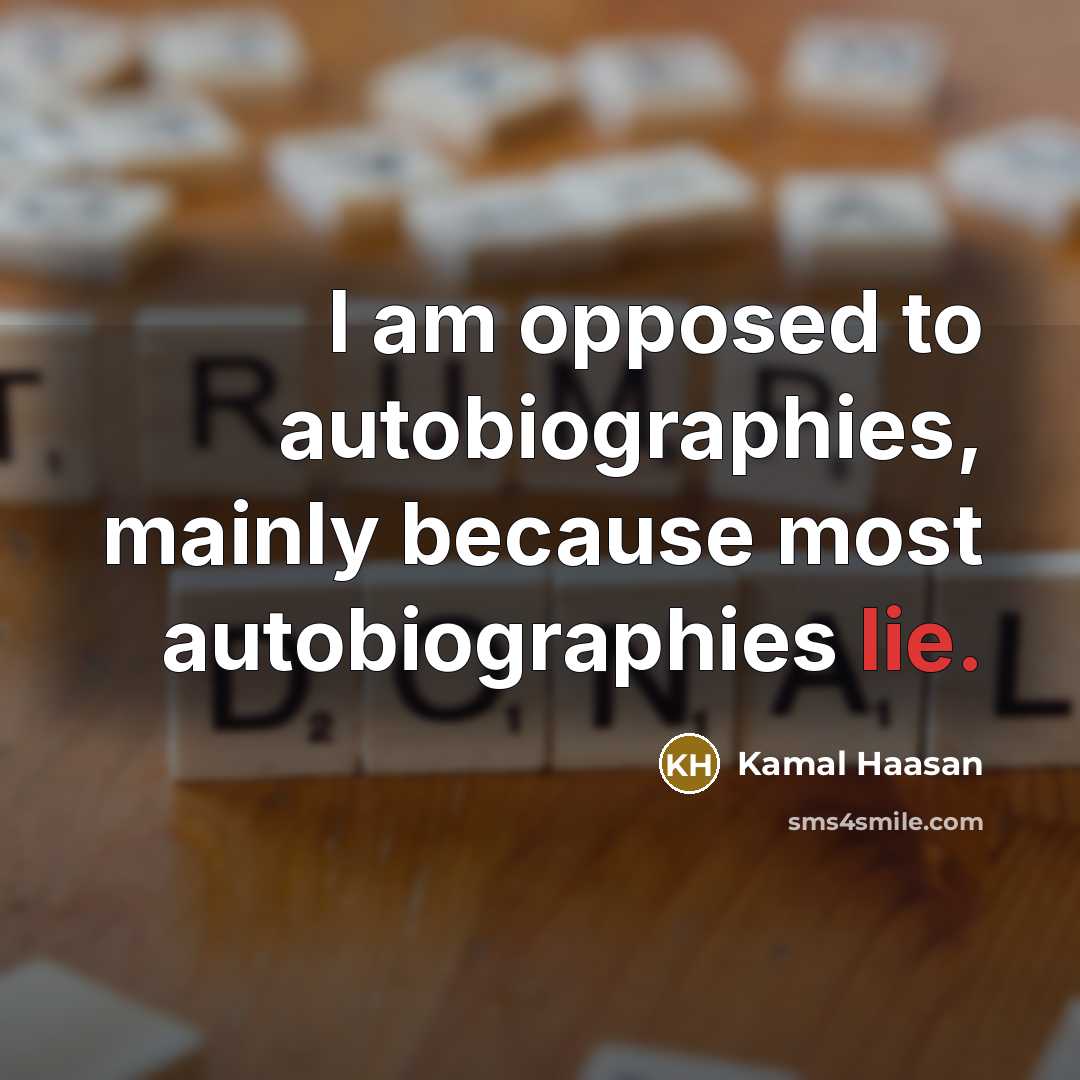 “I am opposed to autobiographies, mainly because most autobiographies lie.…” quote by Kamal Haasan