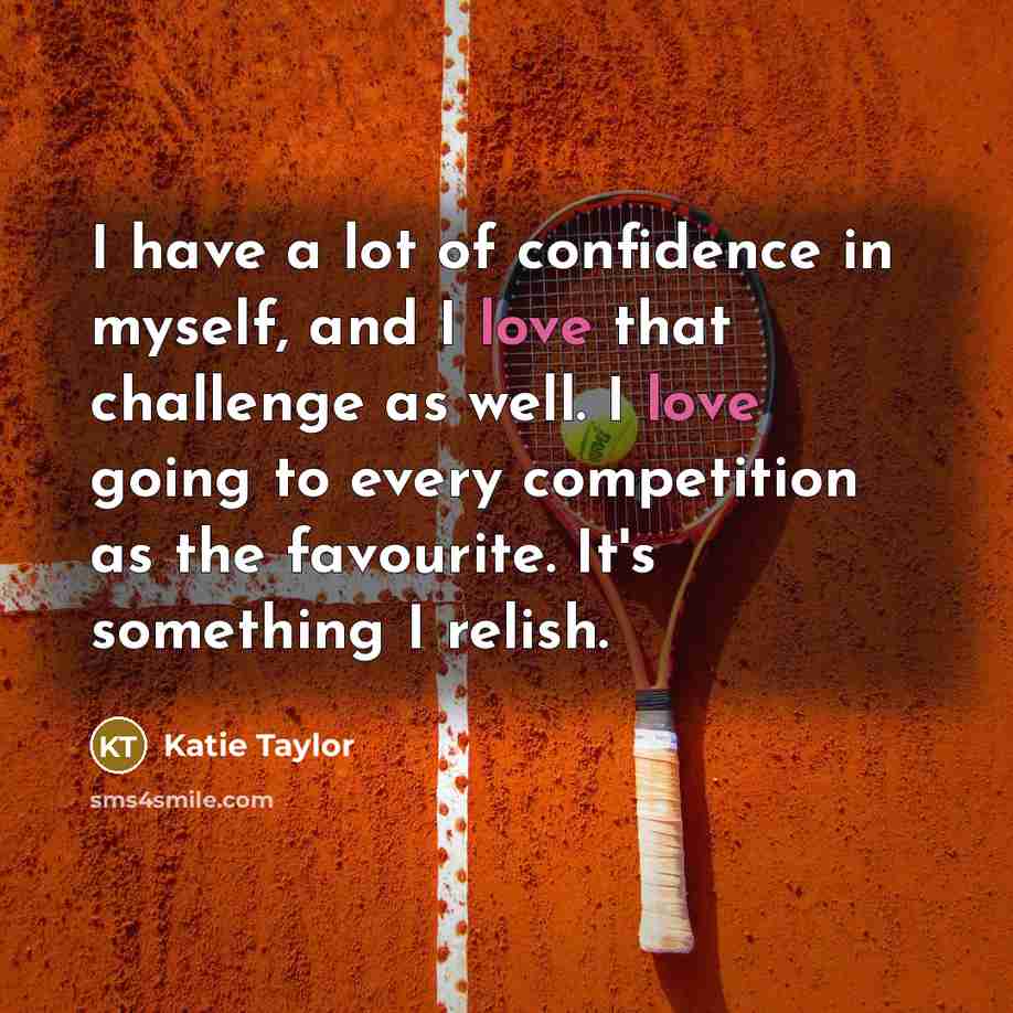 “I have a lot of confidence in myself, and I…” quote by Katie Taylor