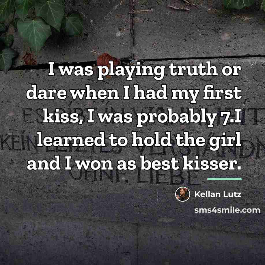 “I was playing truth or dare when I had my…” quote by Kellan Lutz