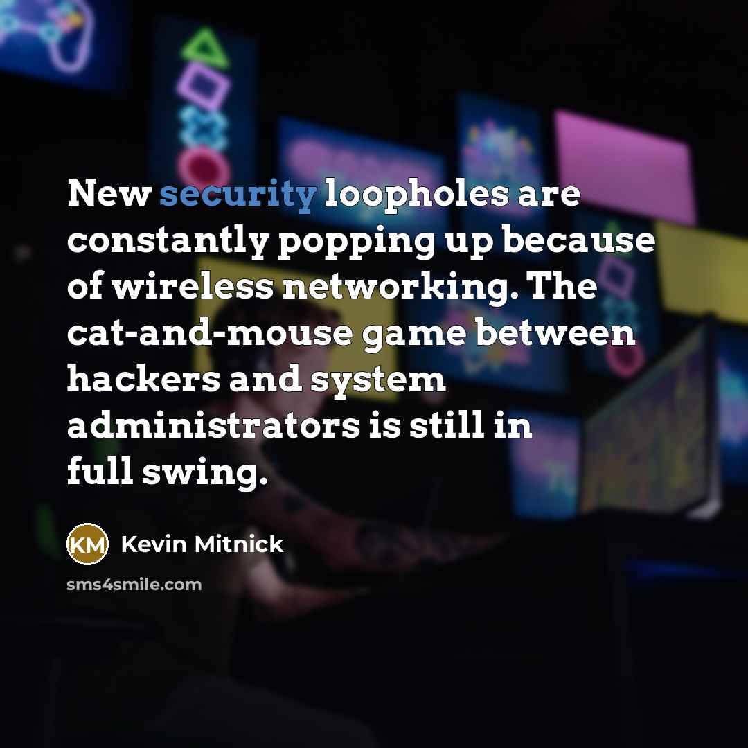 “New security loopholes are constantly popping up because of wireless…” quote by Kevin Mitnick