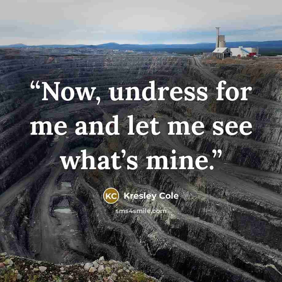 “Now, undress for me and let me see what’s mine.” quote by Kresley Cole