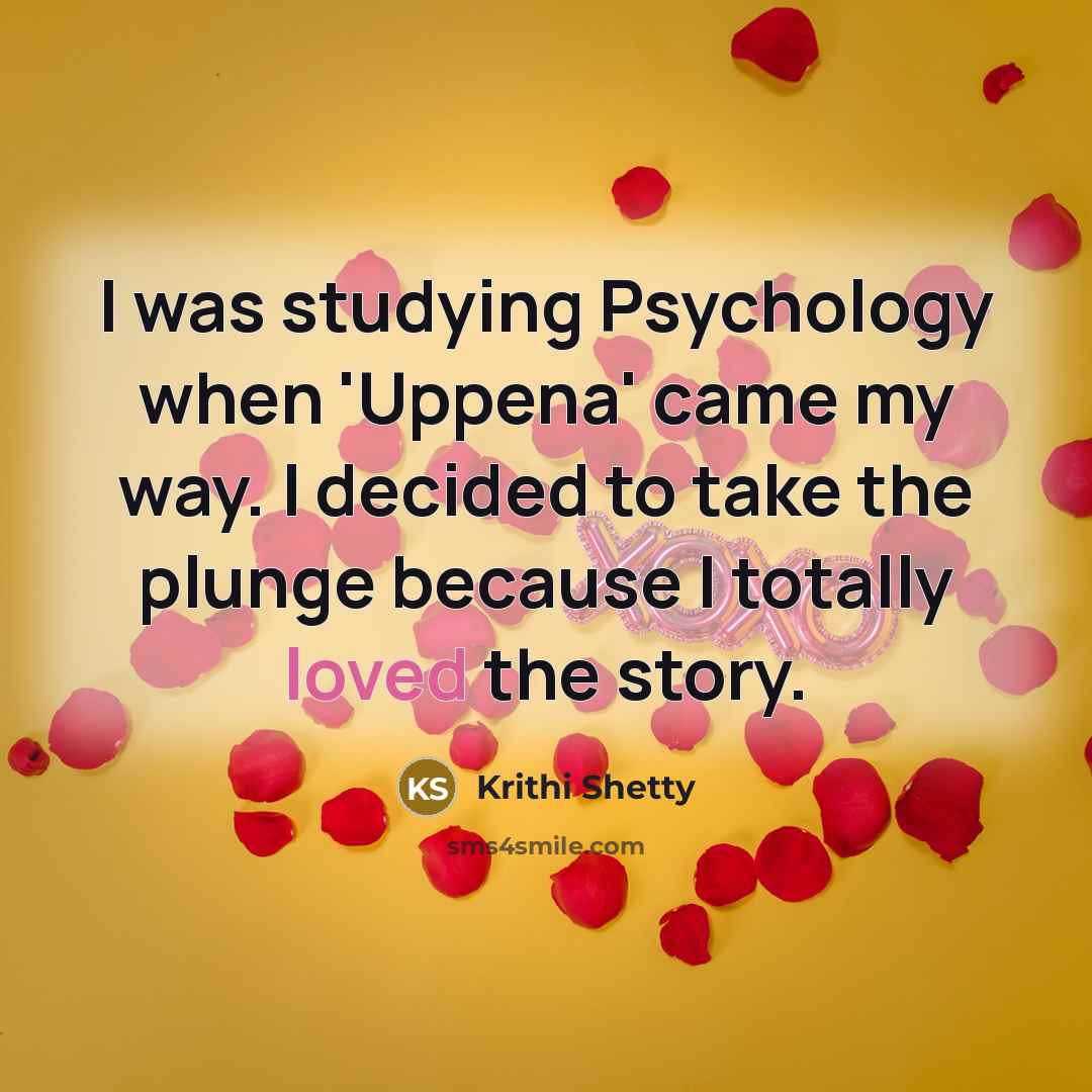 “I was studying Psychology when 'Uppena' came my way. I…” quote by Krithi Shetty