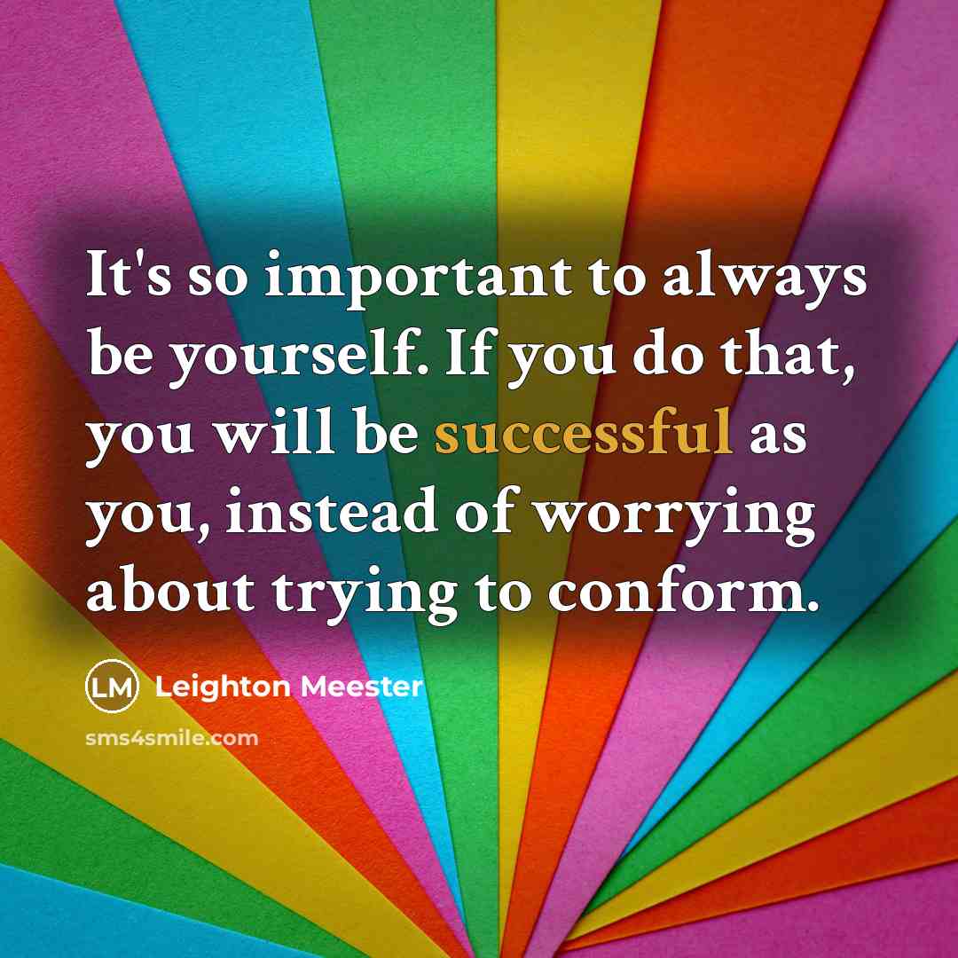 “It's so important to always be yourself. If you do…” quote by Leighton Meester