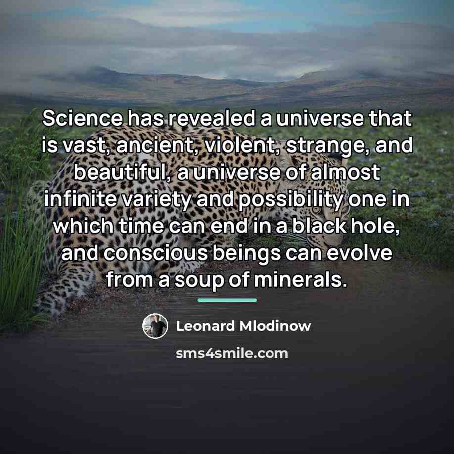 “Science has revealed a universe that is vast, ancient, violent,…” quote by Leonard Mlodinow