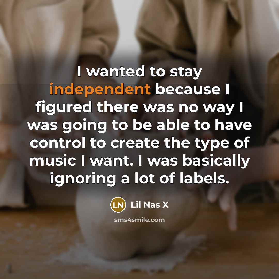 “I wanted to stay independent because I figured there was…” quote by Lil Nas X