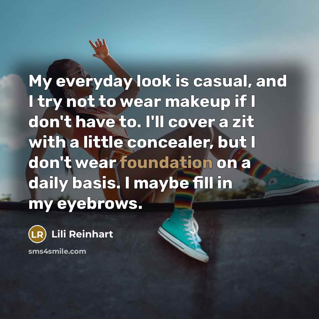 “My everyday look is casual, and I try not to…” quote by Lili Reinhart
