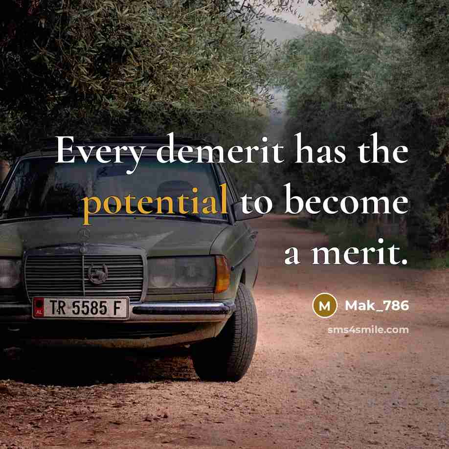 “Every demerit has the potential to become a merit.…” quote by Mak_786