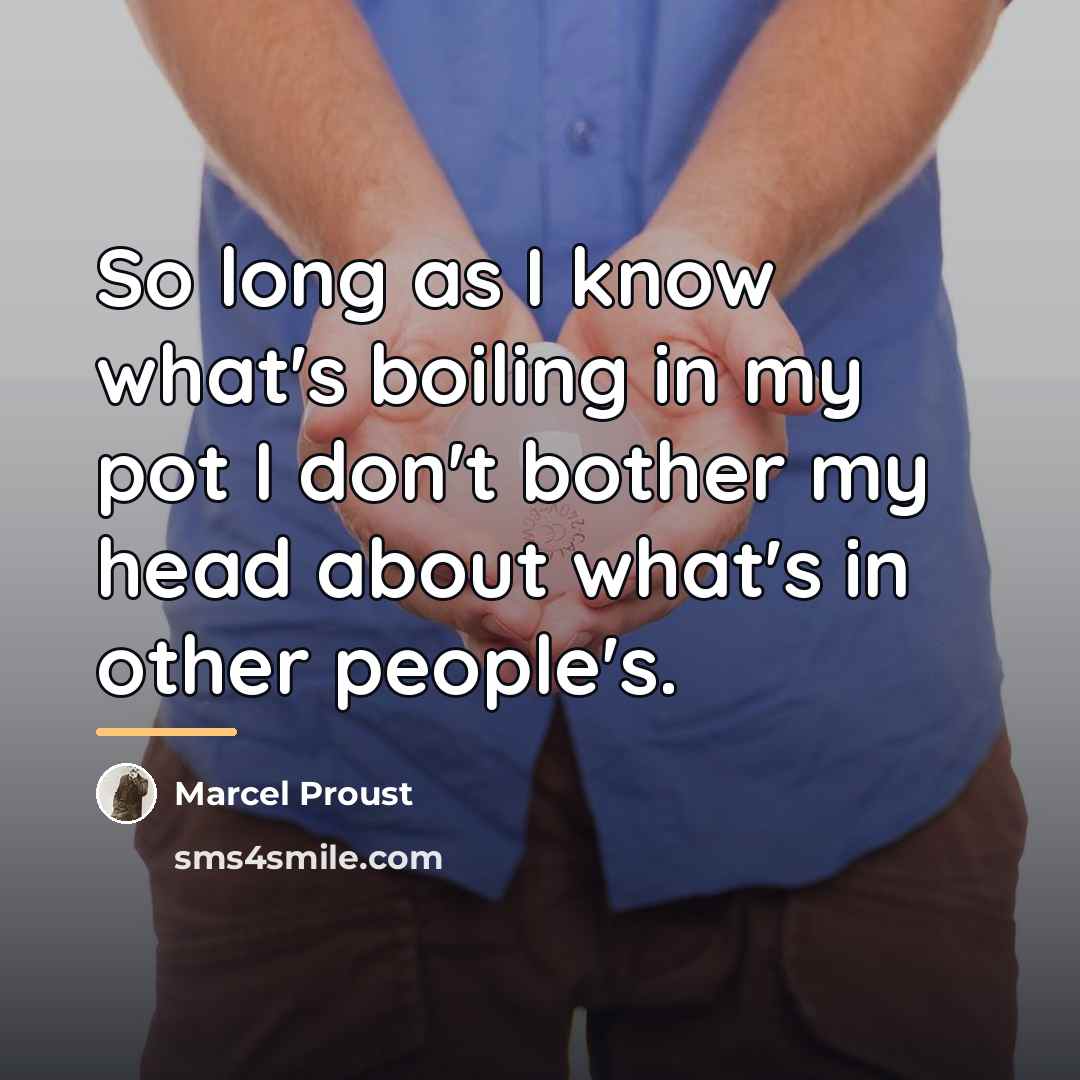 “So long as I know what's boiling in my pot…” quote by Marcel Proust