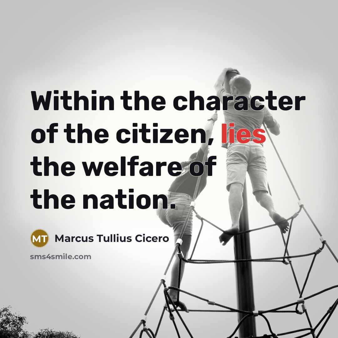 “Within the character of the citizen, lies the welfare of…” quote by Marcus Tullius Cicero
