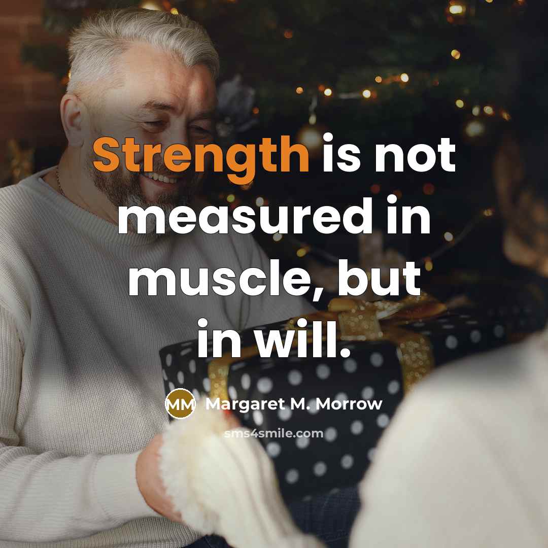 “Strength is not measured in muscle, but in will.” quote by Margaret M. Morrow