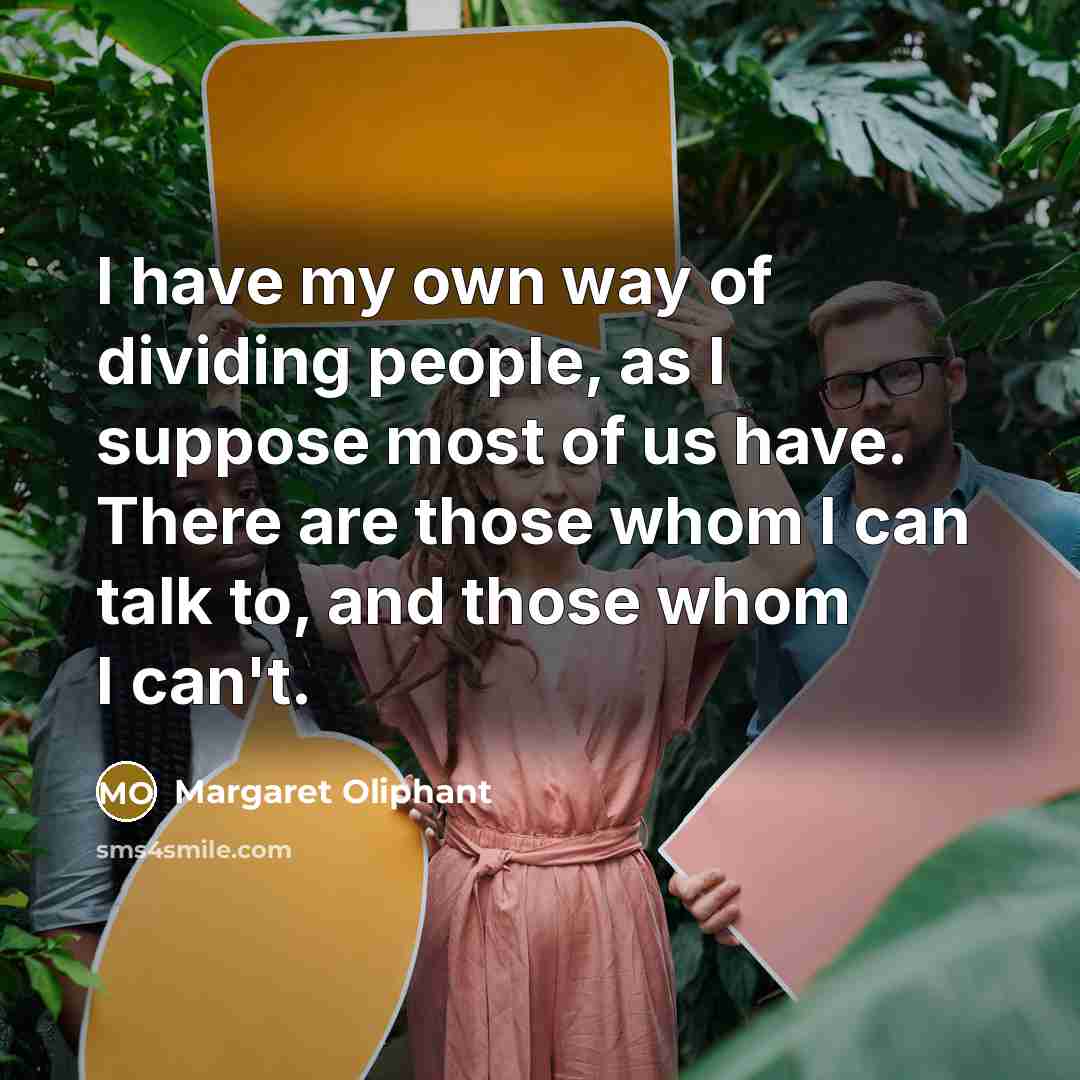 “I have my own way of dividing people, as I…” quote by Margaret Oliphant